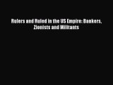 Read Rulers and Ruled in the US Empire: Bankers Zionists and Militants Ebook Free