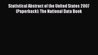 Read Statistical Abstract of the United States 2007 (Paperback): The National Data Book Ebook