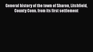 Read General history of the town of Sharon Litchfield County Conn. from its first settlement
