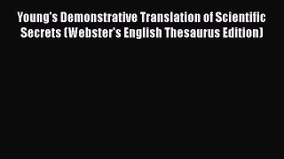 Read Young's Demonstrative Translation of Scientific Secrets (Webster's English Thesaurus Edition)