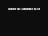 PDF Someone's Been Sleeping In My Bed Free Books