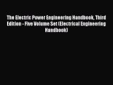 Read The Electric Power Engineering Handbook Third Edition - Five Volume Set (Electrical Engineering