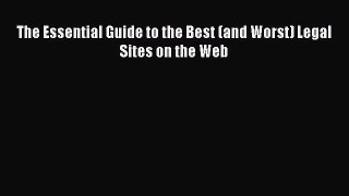 Read The Essential Guide to the Best (and Worst) Legal Sites on the Web Ebook Free