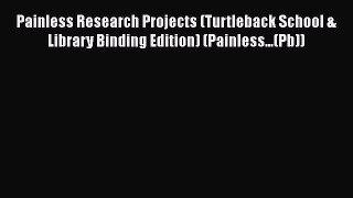 Read Painless Research Projects (Turtleback School & Library Binding Edition) (Painless...(Pb))