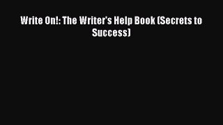 Download Write On!: The Writer's Help Book (Secrets to Success) PDF Free