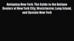 Read Antiquing New York: The Guide to the Antique Dealers of New York City Westchester Long
