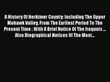 Read A History Of Herkimer County: Including The Upper Mohawk Valley From The Earliest Period