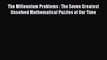 Read The Millennium Problems : The Seven Greatest Unsolved Mathematical Puzzles of Our Time