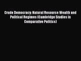 Read Crude Democracy: Natural Resource Wealth and Political Regimes (Cambridge Studies in Comparative