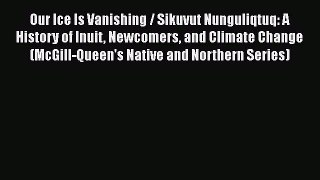 Read Our Ice Is Vanishing / Sikuvut Nunguliqtuq: A History of Inuit Newcomers and Climate Change