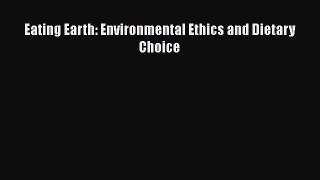Download Eating Earth: Environmental Ethics and Dietary Choice PDF Free