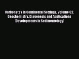 Download Carbonates in Continental Settings Volume 62: Geochemistry Diagenesis and Applications