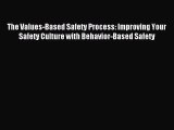 Read The Values-Based Safety Process: Improving Your Safety Culture with Behavior-Based Safety