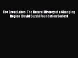 Read The Great Lakes: The Natural History of a Changing Region (David Suzuki Foundation Series)