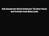 Download Kids Around the World Celebrate!: The Best Feasts and Festivals from Many Lands PDF
