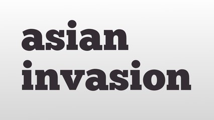 asian invasion meaning and pronunciation