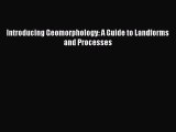 Read Introducing Geomorphology: A Guide to Landforms and Processes PDF Online