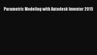 Read Parametric Modeling with Autodesk Inventor 2015 PDF Online