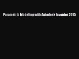 Read Parametric Modeling with Autodesk Inventor 2015 PDF Online