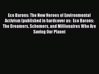 Read Eco Barons: The New Heroes of Environmental Activism (published in hardcover as:  Eco