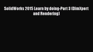 Download SolidWorks 2015 Learn by doing-Part 3 (DimXpert and Rendering) Ebook Online