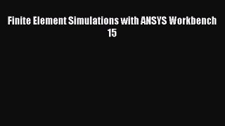 Read Finite Element Simulations with ANSYS Workbench 15 Ebook Online