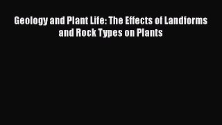 Read Geology and Plant Life: The Effects of Landforms and Rock Types on Plants Ebook Online