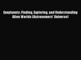 Download Exoplanets: Finding Exploring and Understanding Alien Worlds (Astronomers' Universe)