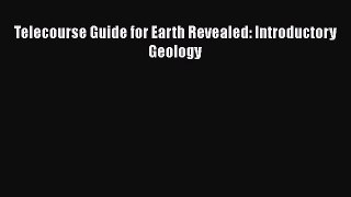 Download Telecourse Guide for Earth Revealed: Introductory Geology Ebook Free