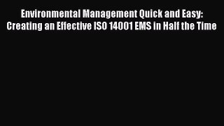 Read Environmental Management Quick and Easy: Creating an Effective ISO 14001 EMS in Half the