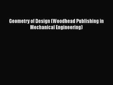 Download Geometry of Design (Woodhead Publishing in Mechanical Engineering) Ebook Online