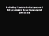 Read Rethinking Private Authority: Agents and Entrepreneurs in Global Environmental Governance