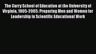 Read The Curry School of Education at the University of Virginia 1905-2005: Preparing Men and