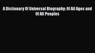 Read A Dictionary Of Universal Biography: Of All Ages and Of All Peoples Ebook Free