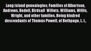 Read Long island genealogies Families of Albertson Andrews Bedell Birdsall  Willets Williams