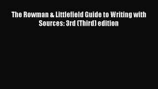 Read The Rowman & Littlefield Guide to Writing with Sources: 3rd (Third) edition Ebook Free