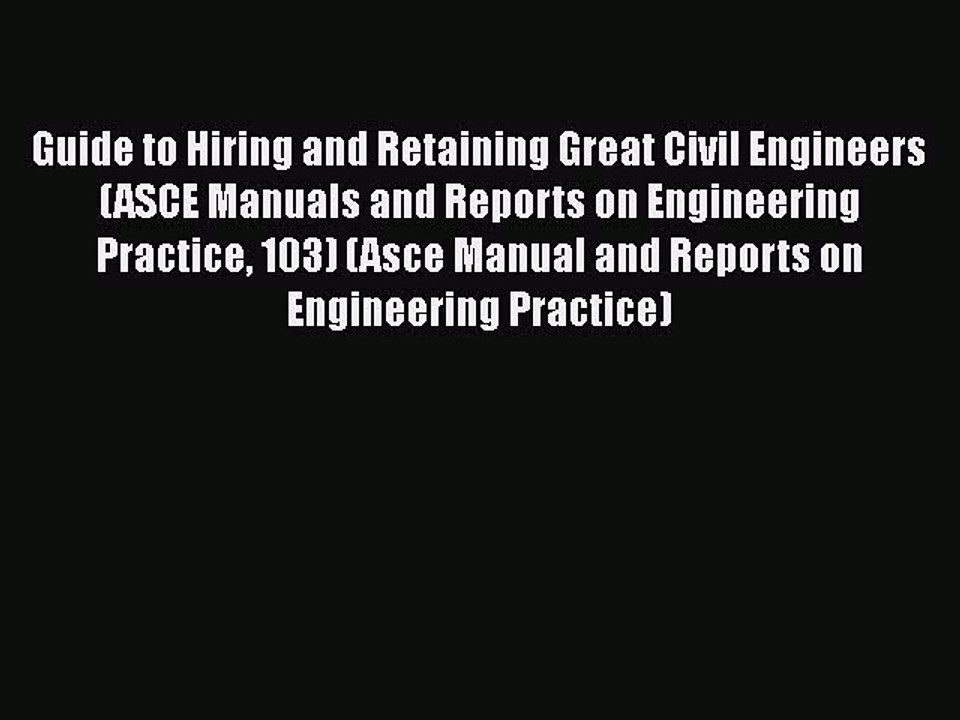 Read Guide to Hiring and Retaining Great Civil Engineers (ASCE Manuals and Reports on Engineering