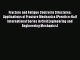 Read Fracture and Fatigue Control in Structures: Applications of Fracture Mechanics (Prentice-Hall