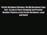 Read Pacific Northwest Weather: But My Barometer Says Fair! : A Look at Those Changing and