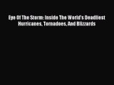 Download Eye Of The Storm: Inside The World's Deadliest Hurricanes Tornadoes And Blizzards