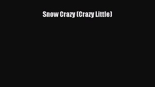 Read Snow Crazy (Crazy Little) Ebook Free