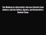 Read The Making of a Bestseller: Success Stories from Authors and the Editors Agents and Booksellers