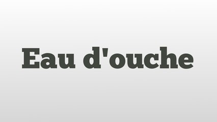 Eau d'ouche meaning and pronunciation