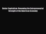 Read Better Capitalism: Renewing the Entrepreneurial Strength of the American Economy Ebook