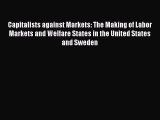 Read Capitalists against Markets: The Making of Labor Markets and Welfare States in the United