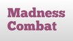 Madness Combat meaning and pronunciation