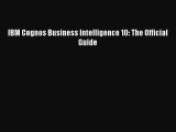 PDF IBM Cognos Business Intelligence 10: The Official Guide  Read Online