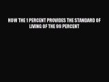 Download HOW THE 1 PERCENT PROVIDES THE STANDARD OF LIVING OF THE 99 PERCENT Ebook Online