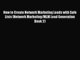 Descargar video: Read How to Create Network Marketing Leads with Safe Lists (Network Marketing/MLM Lead Generation