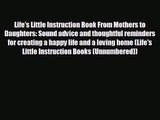 [PDF Download] Life's Little Instruction Book From Mothers to Daughters: Sound advice and thoughtful